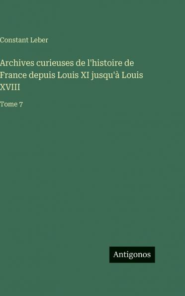 Archives curieuses de l'histoire de France depuis Louis XI jusqu'à Louis XVIII