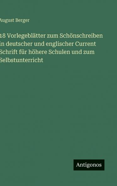 18 Vorlegeblätter zum Schönschreiben in deutscher und englischer Current  Schrift für höhere Schulen und zum Selbstunterricht