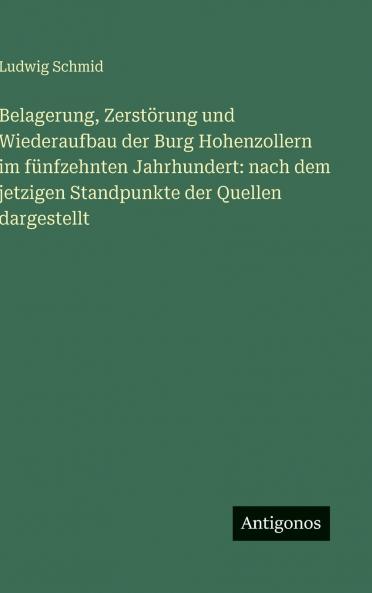 Belagerung Zerstörung und Wiederaufbau der Burg Hohenzollern im fünfzehnten Jahrhundert