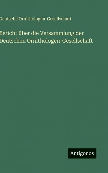 Bericht über die Versammlung der Deutschen Ornithologen-Gesellschaft