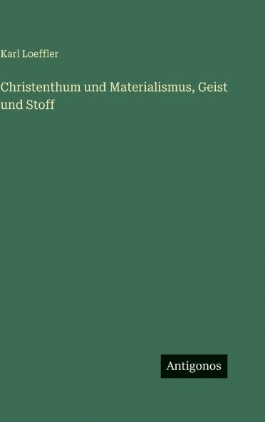 Christenthum und Materialismus Geist und Stoff