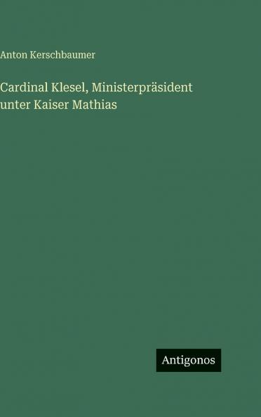 Cardinal Klesel Ministerpräsident unter Kaiser Mathias