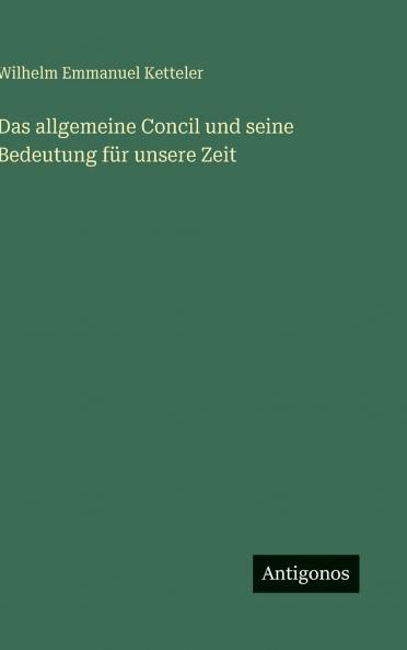 Das allgemeine Concil und seine Bedeutung für unsere Zeit