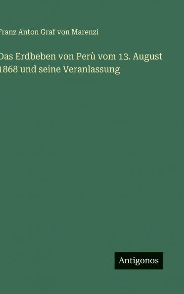 Das Erdbeben von Perù vom 13. August 1868 und seine Veranlassung