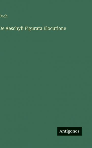 De Aeschyli Figurata Elocutione