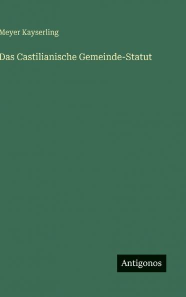 Das Castilianische Gemeinde-Statut