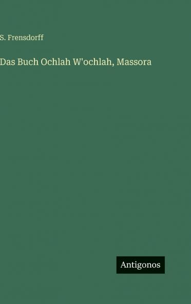 Das Buch Ochlah W'ochlah Massora