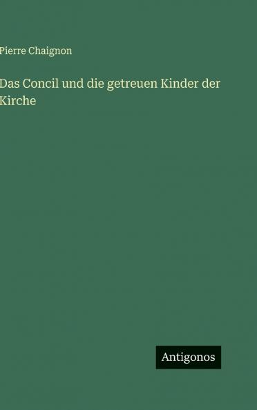 Das Concil und die getreuen Kinder der Kirche
