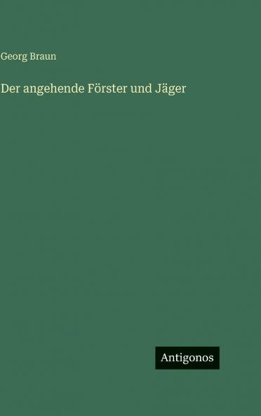 Der angehende Förster und Jäger