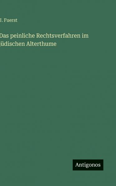 Das peinliche Rechtsverfahren im jüdischen Alterthume