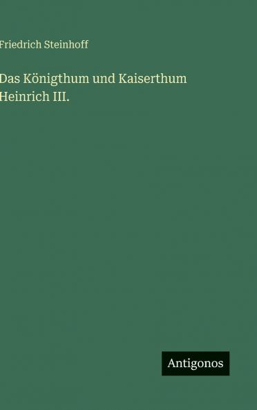 Das Königthum und Kaiserthum Heinrich III.