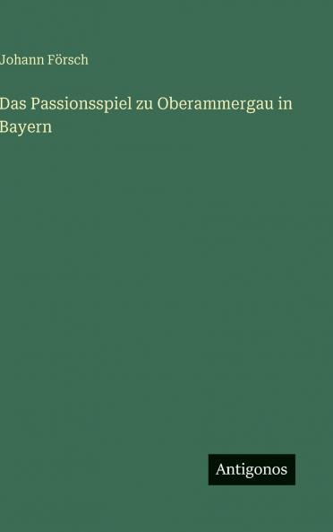 Das Passionsspiel zu Oberammergau in Bayern