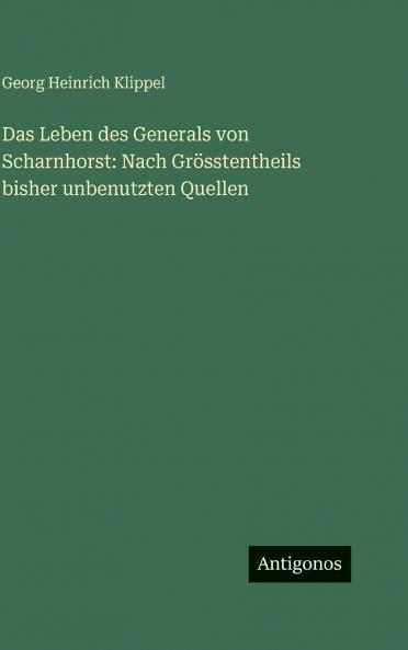 Das Leben des Generals von Scharnhorst
