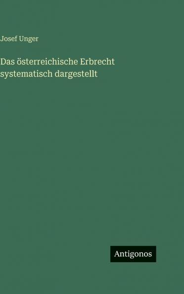 Das österreichische Erbrecht systematisch dargestellt