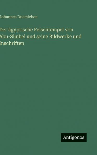 Der ägyptische Felsentempel von Abu-Simbel und seine Bildwerke und Inschriften