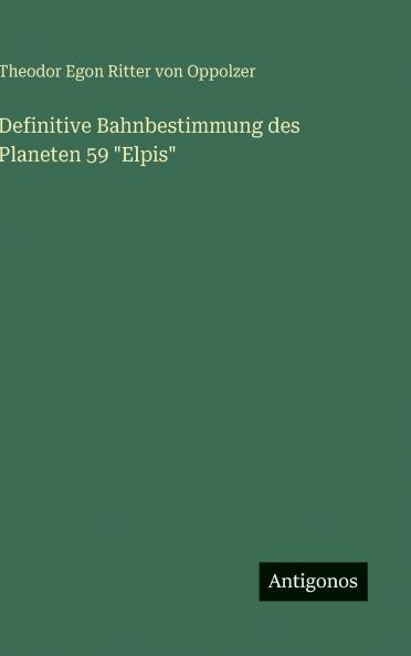 Definitive Bahnbestimmung des Planeten 59 Elpis