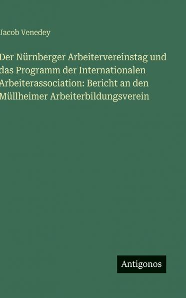 Der Nürnberger Arbeitervereinstag und das Programm der Internationalen Arbeiterassociation