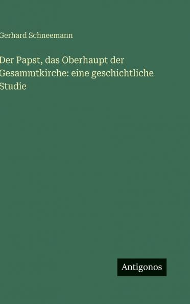 Der Papst das Oberhaupt der Gesammtkirche