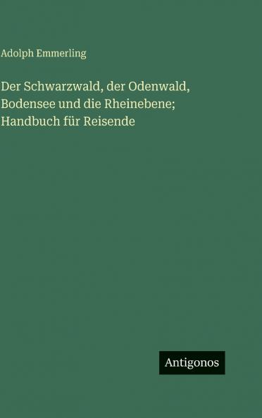 Der Schwarzwald der Odenwald Bodensee und die Rheinebene; Handbuch für Reisende