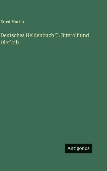 Deutsches Heldenbuch T. Biterolf und Dietleib