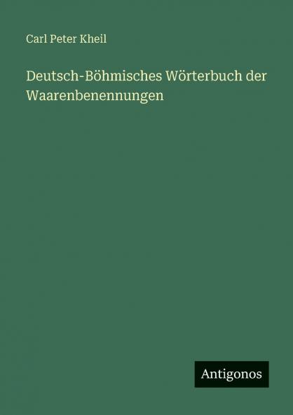 Deutsch-Böhmisches Wörterbuch der Waarenbenennungen