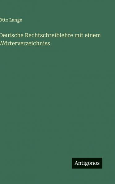 Deutsche Rechtschreiblehre mit einem Wörterverzeichniss
