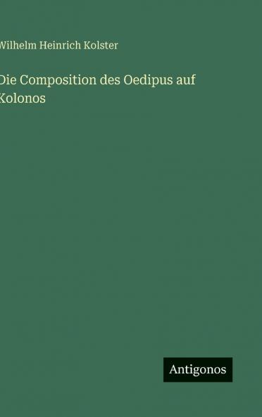 Die Composition des Oedipus auf Kolonos