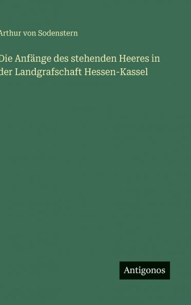 Die Anfänge des stehenden Heeres in der Landgrafschaft Hessen-Kassel