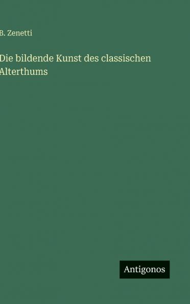 Die bildende Kunst des classischen Alterthums