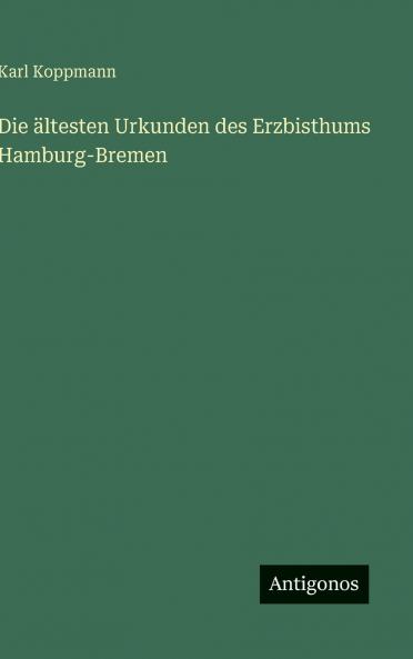 Die ältesten Urkunden des Erzbisthums Hamburg-Bremen