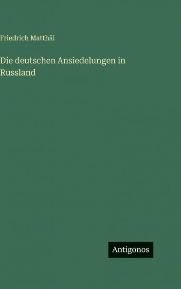 Die deutschen Ansiedelungen in Russland