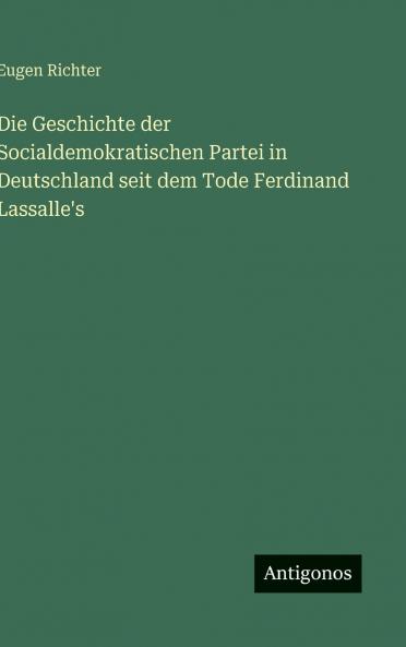 Die Geschichte der Socialdemokratischen Partei in Deutschland seit dem Tode Ferdinand Lassalle's