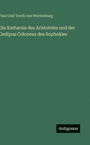 Die Katharsis des Aristoteles und der Oedipus Coloneus des Sophokles