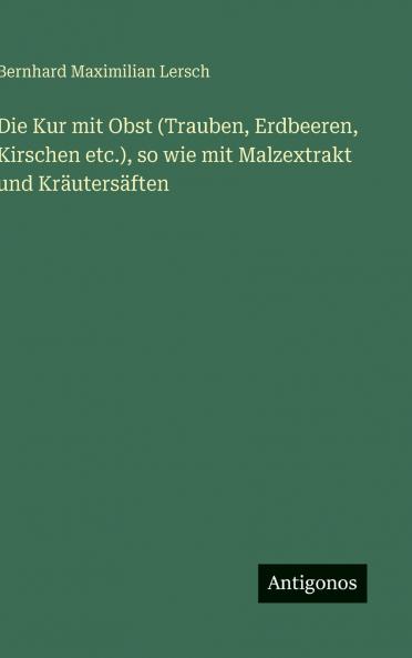 Die Kur mit Obst (Trauben Erdbeeren Kirschen etc.) so wie mit Malzextrakt und Kräutersäften