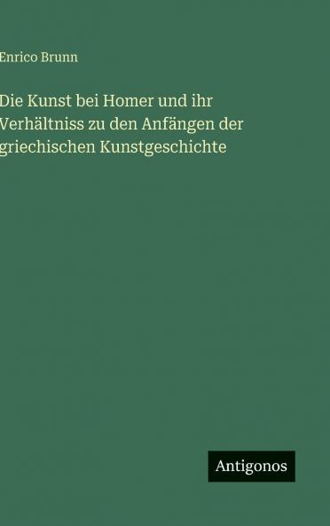 Die Kunst bei Homer und ihr Verhältniss zu den Anfängen der griechischen Kunstgeschichte