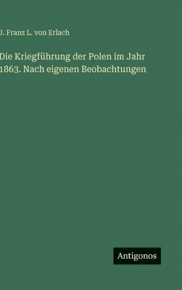 Die Kriegführung der Polen im Jahr 1863. Nach eigenen Beobachtungen