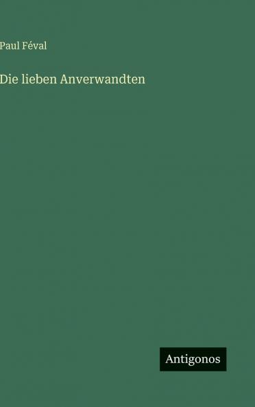 Die lieben Anverwandten