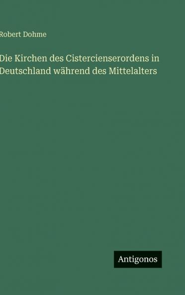 Die Kirchen des Cistercienserordens in Deutschland während des Mittelalters