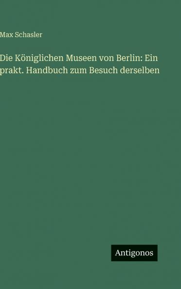 Die Königlichen Museen von Berlin