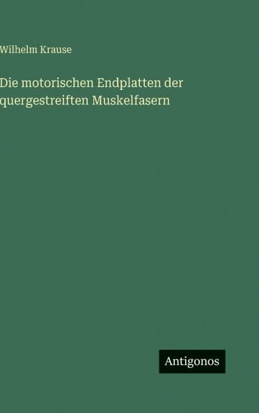 Die motorischen Endplatten der quergestreiften Muskelfasern