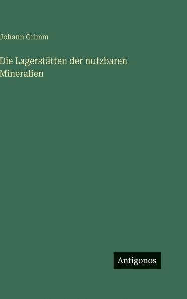 Die Lagerstätten der nutzbaren Mineralien