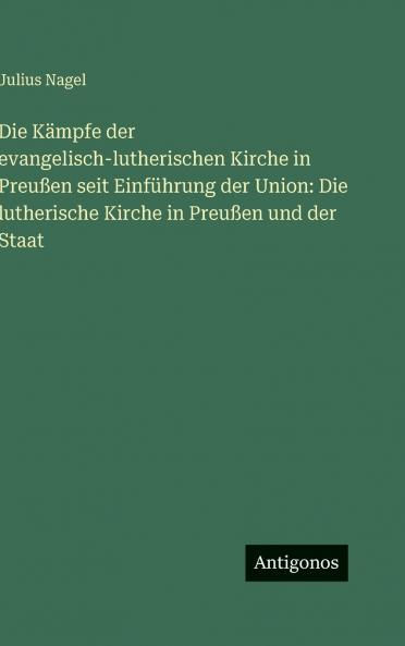 Die Kämpfe der evangelisch-lutherischen Kirche in Preußen seit Einführung der Union
