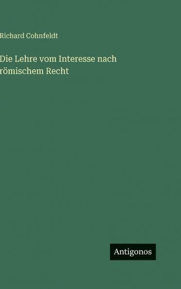 Die Lehre vom Interesse nach römischem Recht