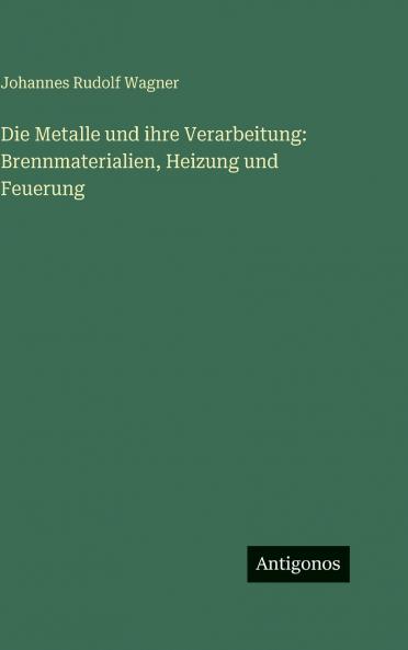 Die Metalle und ihre Verarbeitung