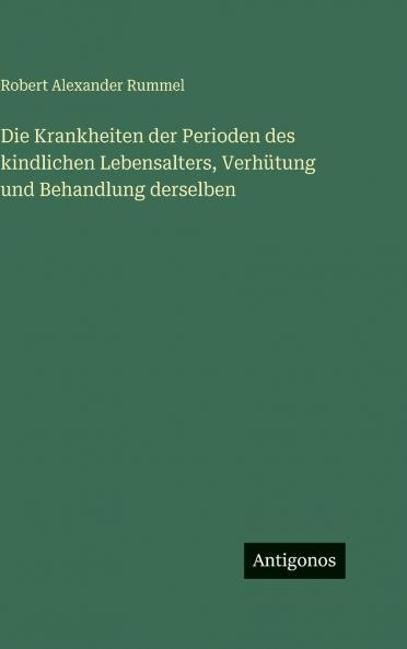 Die Krankheiten der Perioden des kindlichen Lebensalters Verhütung und Behandlung derselben