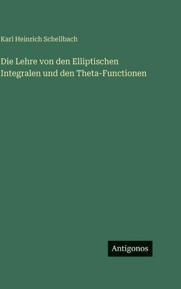 Die Lehre von den Elliptischen Integralen und den Theta-Functionen