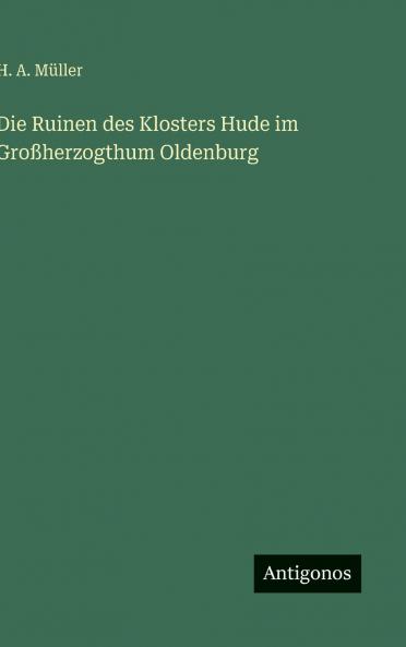 Die Ruinen des Klosters Hude im Großherzogthum Oldenburg