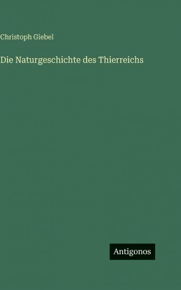 Die Naturgeschichte des Thierreichs