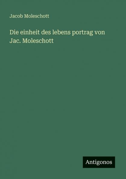 Die einheit des lebens portrag von Jac. Moleschott