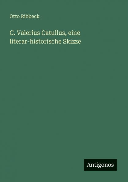 C. Valerius Catullus eine literar-historische Skizze